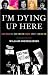 Book I'm Dying Up Here!: The Great Comedians Strike of 1979