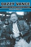 Dazzy Vance: A Biography of the Brooklyn Dodger Hall of Famer