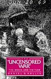 The "Uncensored War": The Media and Vietnam