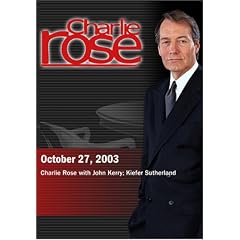 Charlie Rose with John Kerry; Kiefer Sutherland (October 27, 2003)