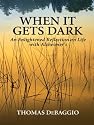 When It Gets Dark: An Enlightened Reflection on Life With Alzheimer's