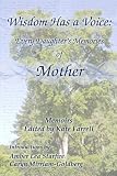 Wisdom Has a Voice: Every Daughter s Memories of Mother