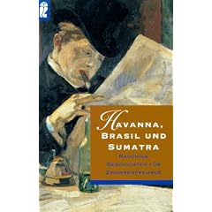 Havanna, Brasil und Sumatra. Rauchige Geschichten f�r Zigarrenfreunde.