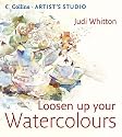 Loosen Up Your Watercolours (Collins Artist's Studio)