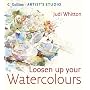Loosen Up Your Watercolours (Collins Artist's Studio)