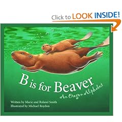 B Is for Beaver : An Oregon Alphabet (Alphabet Series)