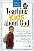 Teaching Kids about God: An age by age plan for parents of children from... (Focus on the Family)