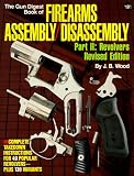 Gun Digest Book of Firearms Assembly Disassembly, Part 2: Revolvers (Gun Digest Book of Firearms Assembly Disassembly: Part 1 Automatic Pistols) (Pt. 2)