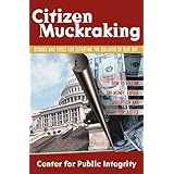 citizen muckraking how to investigate and right wrongs in your community