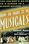 How to Make It in Musicals: The Insider's Guide to a Career as a Singer-Dancer