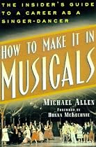 How to Make It in Musicals: The Insider's Guide to a Career As a Singer-Dancer