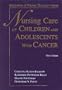 Nursing Care of Children & Adolescents With Cancer (3rd Edition)