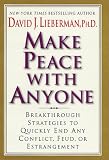 Make Peace With Anyone: Breakthrough Strategies to Quickly End Any Conflict, Feud, or Estrangement