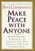 Make Peace With Anyone: Breakthrough Strategies to Quickly End Any Conflict, Feud, or Estrangement