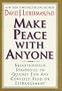 Make Peace with Anyone : Breakthrough Strategies to Quickly End Any Conflict, Feud, or Estrangement