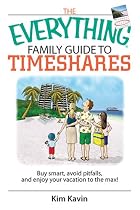 The Everything Family Guide To Timeshares: Buy Smart, Avoid Pitfalls, And Enjoy Your Vacations to the Max! (Everything: Travel and History)