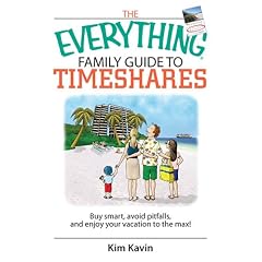 The Everything Family Guide To Timeshares: Buy Smart, Avoid Pitfalls, And Enjoy Your Vacations to the Max! (Everything: Travel and History)