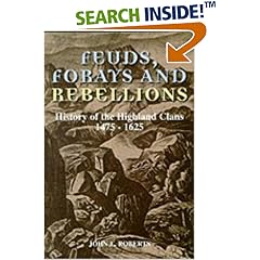 Feuds, Forays and Rebellions: History of the Highland Clans 1475-1625
