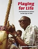 cover of Playing for Life: Performance in Africa in the Age of AIDS