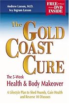 The Gold Coast Cure: The 5-Week Health and Body Makeover, A Lifestyle Plan to Shed Pounds, Gain Health and Reverse 10 Diseases