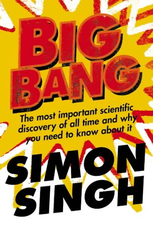 Big Bang: The Most Important Scientific Discovery of All Time and Why You Need to Know About it