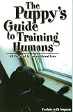 The Puppy's Guide to Training Humans: All We Need is Unconditional Love