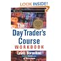 The Day Trader's Course Workbook: Step-by-Step Exercises to Help You Master the Day Trader's Course