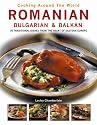 Romanian, Bulgarian and Balkan: 70 Traditional Dishes from the Heart of Eastern Europe (Cooking Around the World)