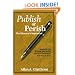 Publish or Perish - The Educator's Imperative: Strategies for Writing Effectively for Your Profession and Your School