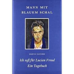 Mann mit blauem Schal: Ich sa� f�r Lucian Freud - Ein Tagebuch