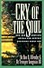 The Cry of the Soul: Now Our Emotions Reveal Our Deepset Questions about God