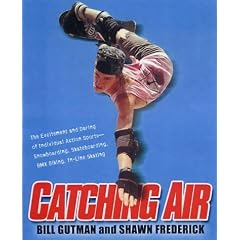 Catching Air: The Excitement and Daring of Individual Action Sports-Snowboarding, Skateboarding, Bmx Biking, In-Line Skate