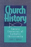 Church History: Twenty Centuries of Catholic Christianity