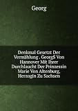 Produkt-Bild: Denkmal Gesetzt Der Verm&Atilde;&curren;hlung . GeorgS Von Hannover Mit Ihrer Durchlaucht Der Prinzessin Marie Von Altenburg, Herzogin Zu Sachsen