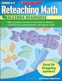 Reteaching Math: Algebra Readiness: Mini-Lessons, Games, & Activities to Review & Reinforce Essential Math Concepts & Skills