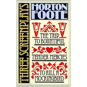 【クリックでお店のこの商品のページへ】To Kill a Mockingbird： 3 screenplays： Tender Mercies and the Trip to Bountiful (Foote， Horton)： Horton Foote： 洋書
