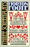 Three Screenplays: To Kill a Mockingbird, Tender Mercies and The Trip to Bountiful (Foote, Horton)