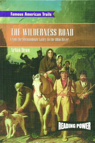 The Wilderness Road: From the Shenandoah Valley to the Ohio River (Reading Power: Famous American Trails)