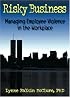 Risky Business: Managing Employee Violence in the Workplace