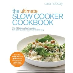 Ultimate Slow Cooker Cookbook: Over 100 Delicious, Fuss-free Recipes - From Family Favourites to Dishes for a Dinner Party