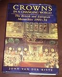 Crowns in a Changing World: British and European Monarchies 1901-36 (History/20th Century History)