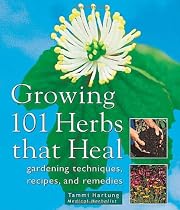 Growing 101 Herbs That Heal: Gardening Techniques, Recipes, and Remedies