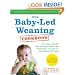 The Baby-Led Weaning Cookbook: 130 Recipes That Will Help Your Baby Learn to Eat Solid Foods - and That the Whole Family Will Enjoy