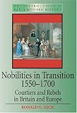 Nobilities in Transition 1550-1700: Courtiers and Rebels in Britain and Europe (Reconstructions in Early Modern History): 10