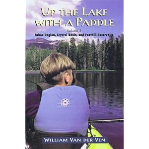 Up the Lake With a Paddle - Canoe and Kayak Guide - Tahoe Region, Crystal Basin, and Foothill Reservoirs