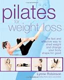 Pilates for weight loss : the fast and effective way to shed weight and change your body shape for good