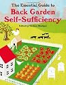 The Essential Guide to Back Garden Self-sufficiency: Feed Your Family from a Quarter of an Acre or Less