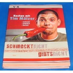 Schmeckt nicht - gibts nicht. Kochen mit Tim M�lzer: schnell, einfach, lecker