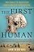The First Human: The Race to Discover Our Earliest Ancestors