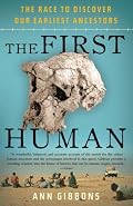 The First Human: The Race to Discover Our Earliest Ancestors